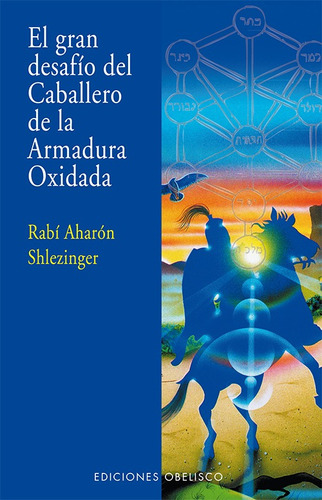 El gran desafío del caballero de la armadura oxidada, de Shlezinger, Aharon. Editorial Ediciones Obelisco, tapa blanda en español, 2013