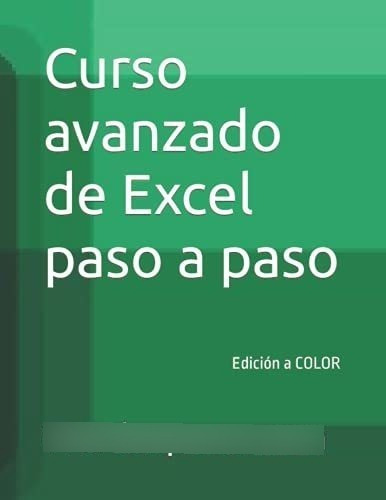 Curso Avanzado De Excel Paso A Paso Edicion A Color, de Pepe Martínez, Wordexperto. Editorial Independently Published en español