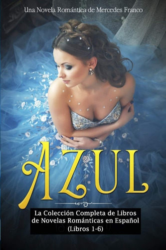 Azul: La Colección Completa De Libros De Novelas Románticas