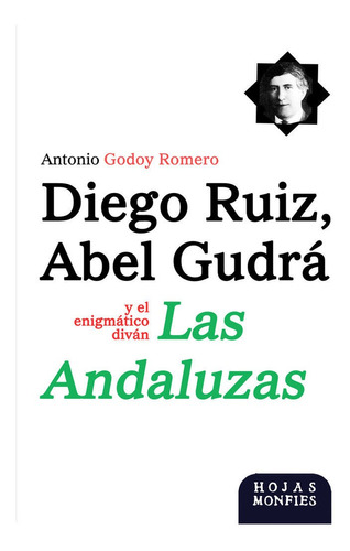 Diego Ruiz, Abel Gudra Y El Enigmatico Divan Las Andaluzas, De Godoy Romero, Antonio. Editorial Hojas Monfies, Tapa Blanda En Español