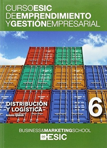 Distribución Y Logística: 6 (curso Esic De Emprendimiento Y
