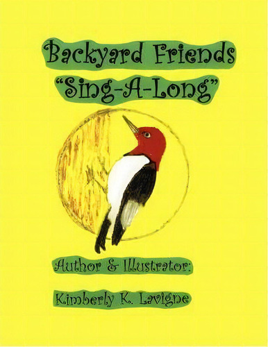 Backyard Friends ''sing-a-long'', De Kimberly K Lavigne. Editorial Xlibris, Tapa Blanda En Inglés