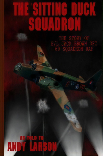 The Sitting Duck Squadron, De Andy Larson. Editorial Createspace Independent Publishing Platform, Tapa Blanda En Inglés
