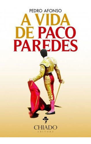 Vida De Paco Paredes, A, De Afonso, Pedro. Editora Chiado (brasil), Capa Mole, Edição 1ª Edição - 2016 Em Português