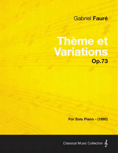 Theme Et Variations Op.73 - For Solo Piano (1895), De Faur, Gabriel., Vol. 1. Editorial Read Books, Tapa Blanda En Inglés, 1895