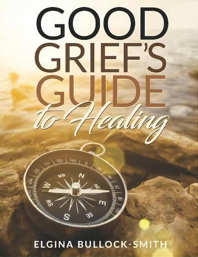 Good Grief's Guide To Healing, De Elgina Bullock-smith. Editorial Bk Royston Publishing, Tapa Blanda En Inglés