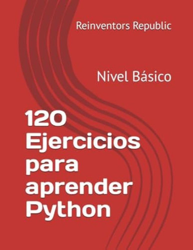 Libro: 120 Ejercicios Para Aprender Python: Nivel Básico