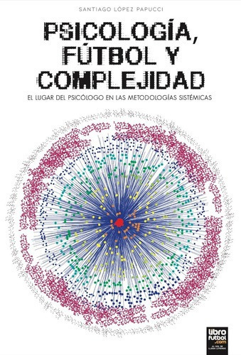 Libro De Fútbol: Psicología, Fútbol Y Complejidad