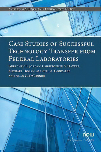 Case Studies Of Successful Technology Transfer From Federal Laboratories, De Gretchen B. Jordan. Annals Of Science And Technology Policy, Vol. 1. Editorial Now Publishers Inc, Tapa Blanda En Inglés
