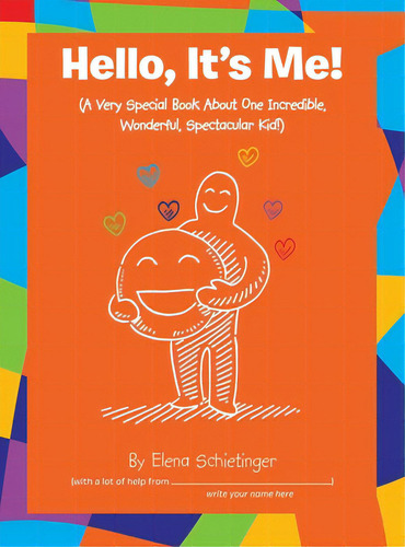 Hello, It's Me!: (a Very Special Book About One Incredible, Wonderful, Spectacular Kid!), De Schietinger, Elena. Editorial Archway Pub, Tapa Dura En Inglés