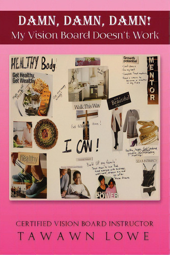 Damn, Damn, Damn My Vision Board Don't Work, De Lowe, Tawawn Y.. Editorial Lightning Source Inc, Tapa Blanda En Inglés