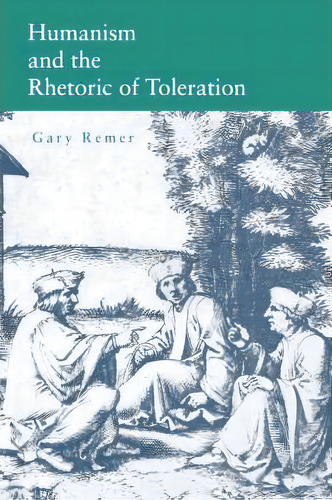 Humanism And The Rhetoric Of Toleration, De Gary Remer. Editorial Pennsylvania State University Press, Tapa Blanda En Inglés, 2008
