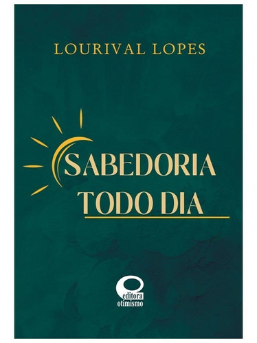 Sabedoria todo dia: Não Aplica, de : Lourival Lopes. Não aplica, vol. Não Aplica. Editorial OTIMISMO, tapa mole, edición não aplica en português, 2022