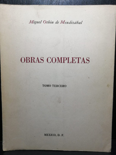 Obras Completas Miguel Othón De Mendizábal Tomo 3