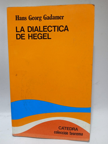 La Dialéctica De Hegel - Hans Georg Gadamer - Catedra - 2000