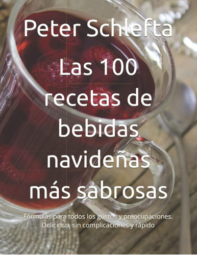 Libro: Las 100 Recetas De Bebidas Navideñas Más Sabrosas: Fó