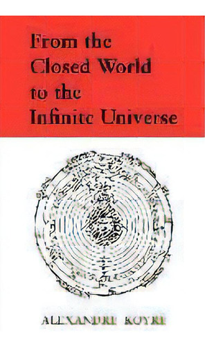 From The Closed World To The Infinite Universe, De Alexandre Koyre. Editorial Johns Hopkins University Press, Tapa Blanda En Inglés