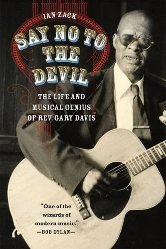 Say No To The Devil The Life And Musical Genius Of Rev Gary 