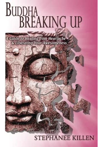 Buddha Breaking Up: A Guide To Healing From Heartache & Liberating Your Awesomeness, De Killen, Stephanee. Editorial Parham Press, Tapa Blanda En Inglés