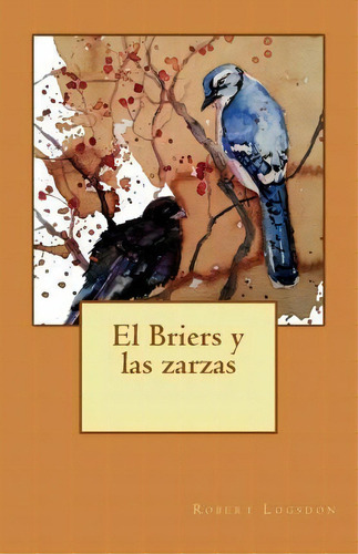 El Briers Y Las Zarzas, De Robert Logsdon. Editorial Createspace Independent Publishing Platform, Tapa Blanda En Español