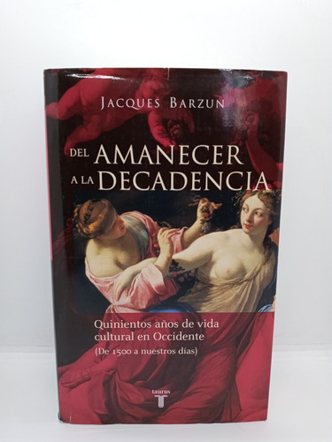 Del Amanecer A La Decadencia - Jacques Barzun - Historia