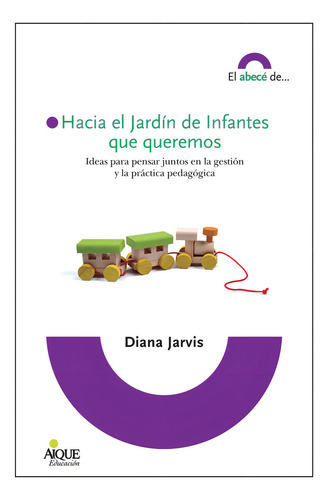 Hacia el jardín de infantes que queremos Nueva carrera docente Serie el Abecé de Diana Jarvis Editorial Aique