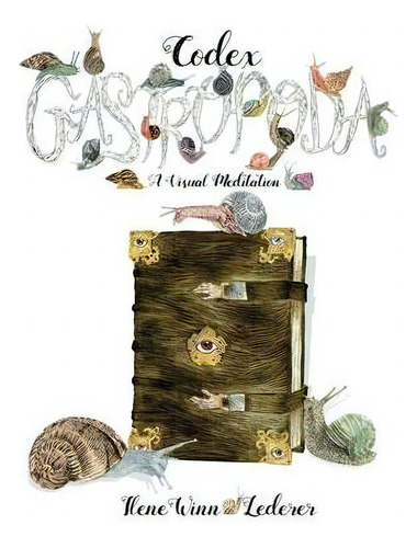 Codex Gastropoda : A Visual Meditation, De Ilene Winn-lederer., Vol. 1. Editorial Imaginarius Editions, Tapa Blanda En Inglés