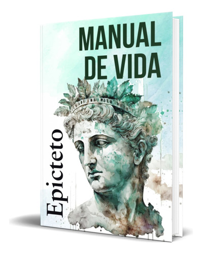 Libro Manual De Vida [ Epicteto ] Original, De Epicteto. Editorial Editorial Letra Minúscula, Tapa Blanda En Español, 2022