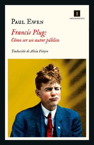Francis Plug: Cómo Ser Un Autor Público, De Paul Ewen. Editorial Impedimenta, Tapa Blanda, Edición 1 En Español, 2023