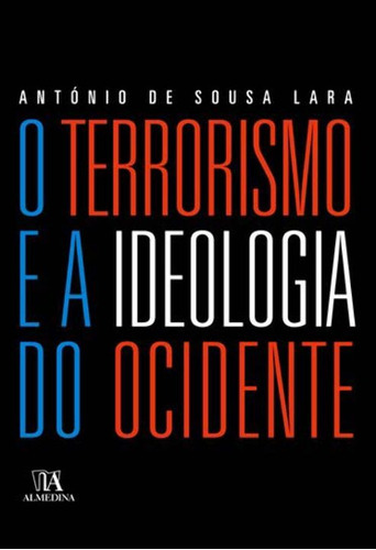 Terrorismo E A Ideologia Do, O, De Lara, António De Sousa., Vol. Sociologia. Editora Almedina, Capa Mole Em Português, 20
