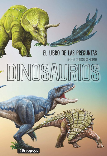 El Libro De Las Preguntas - Dinosaurios - Beascoa