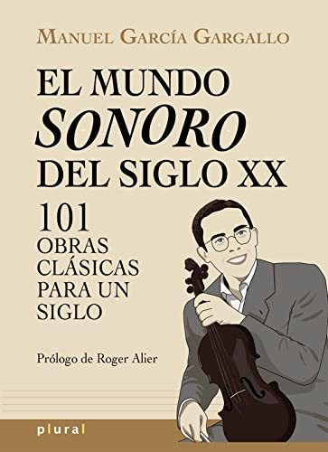 El Mundo Sonoro Del Siglo Xx - Garcia Gargallo Manuel