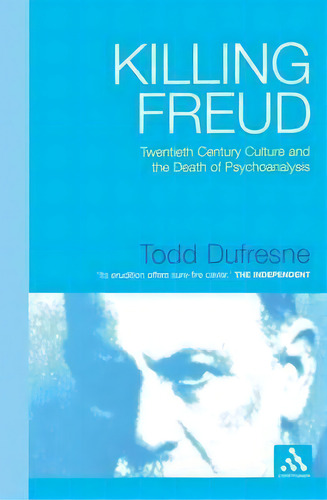 Killing Freud : Twentieth Century Culture And The Death Of Psychoanalysis, De Dr. Todd Dufresne. Editorial Continuum Publishing Corporation, Tapa Blanda En Inglés