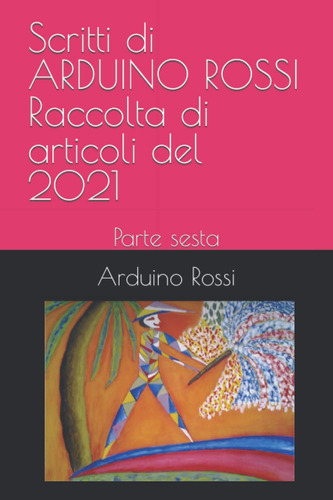 Libro: Scritti Di Arduino Rossi Raccolta Di Articoli Del 202