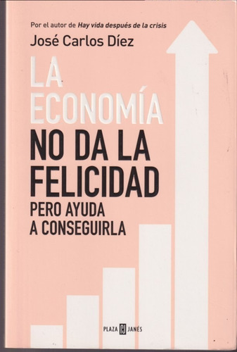 La Economia No Da La Felicidad Jose Carlos Diez 