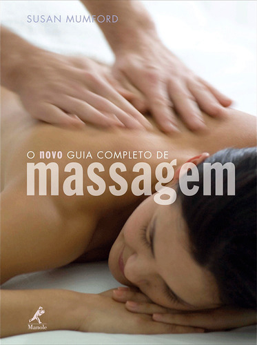 O novo guia completo de massagem, de Mumford, Susan. Editora Manole LTDA, capa mole em português, 2009