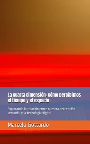 La Cuarta Dimension: Como Percibi-mos El Tiempo Y El Espacio