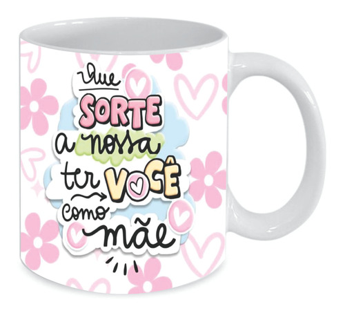 Caneca Personalizada De Porcelana Sorte Ter Você Mãe 325 Ml