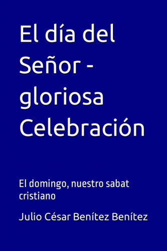 Libro: El Día Del Señor - Gloriosa Celebración: El Domingo, 