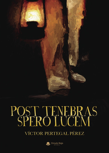 Post Tenebras Spero Lucem, De Pertegal Pérez  Víctor.. Grupo Editorial Círculo Rojo Sl, Tapa Blanda, Edición 1.0 En Español