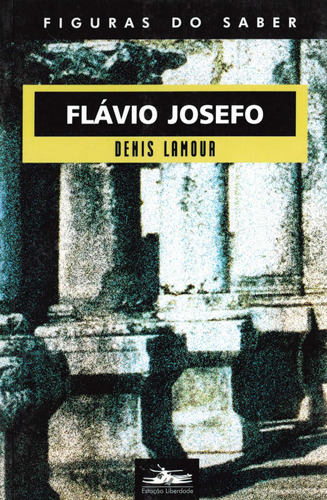 Flávio Josefo, de Lamour, Denis. Série Col. Figuras do Saber (14), vol. 14. Editora Estação Liberdade, capa mole em português, 2006