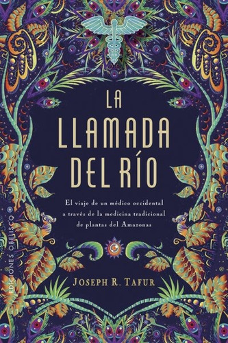 La llamada del río: El viaje de un médico occidental a través de la medicina tradicional de plantas del Amazonas, de R. Tafur, Joseph. Editorial Ediciones Obelisco, tapa blanda en español, 2019