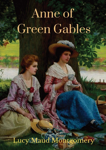 Book : Anne Of Green Gables (1908 Unabridged Version) The..