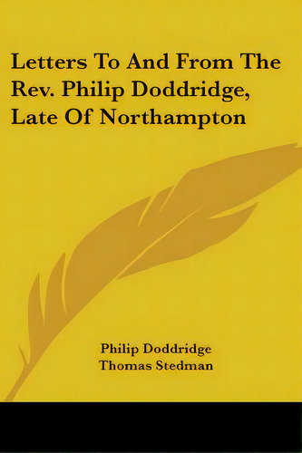 Letters To And From The Rev. Philip Doddridge, Late Of Northampton, De Doddridge, Philip. Editorial Kessinger Pub Llc, Tapa Blanda En Inglés
