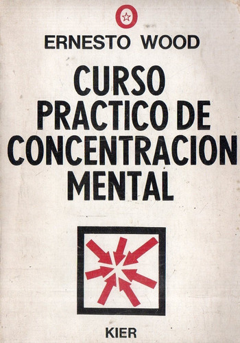 Ernesto Wood - Curso Practico De Concentracion Mental
