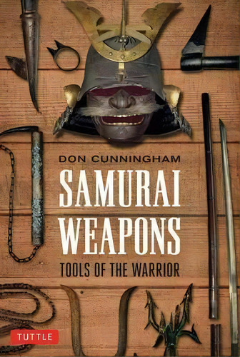 Samurai Weapons : Tools Of The Warrior, De Don Cunningham. Editorial Tuttle Publishing, Tapa Blanda En Inglés