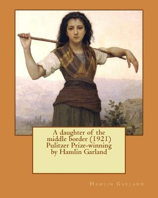 Libro A Daughter Of The Middle Border (1921) Pulitzer Pri...