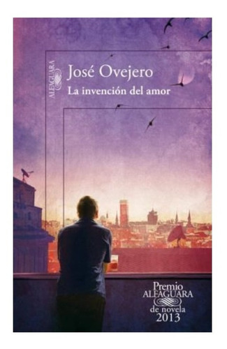 La Invención Del Amor, De José Ovejero. Editorial Alfaguara En Español