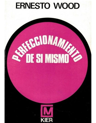 Perfeccionamiento De Si Mismo - Ernesto Wood    Kier