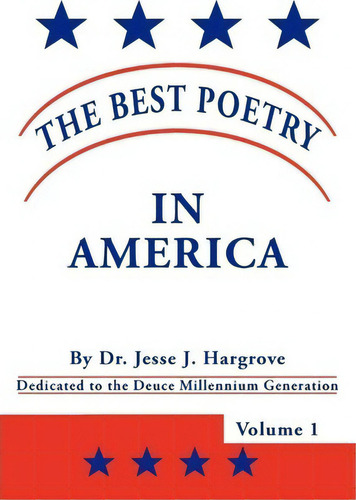 The Best Poetry In America : Volume 1, De Dr. Jesse J. Hargrove. Editorial Authorhouse, Tapa Blanda En Inglés